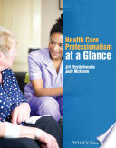 Health care professionalism at a glance / edited by Jill Thistlethwaite, Judy McKimm.