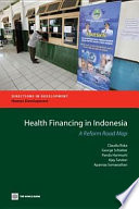 Health financing in Indonesia a reform road map / Claudia Rokx ... [et al.].