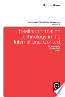 Health information technology in the international context edited by Nir Menachemi, Sanjay Singh ; assistant editor, Valerie A. Yeager ; consulting editor, Grant T. Savage.