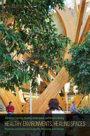 Healthy environments, healing spaces : practices and directions in health, planning, and design /