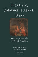 Hearing, mother father deaf hearing people in deaf families / Michele Bishop and Sherry L. Hicks, editors.