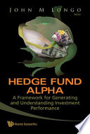 Hedge fund alpha : a framework for generating and understanding investment performance / editor, John M. Longo.