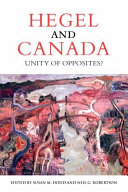 Hegel and Canada : unity of opposites? / edited by Susan M. Dodd and Neil G. Robertson.