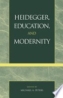 Heidegger, education, and modernity /