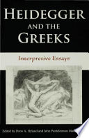 Heidegger and the Greeks : interpretive essays / edited by Drew A. Hyland and John Panteleimon Manoussakis.