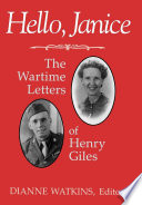 Hello, Janice : the wartime letters of Henry Giles / Dianne Watkins, editor.