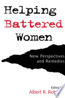 Helping battered women : new perspectives and remedies / edited by Albert R. Roberts.