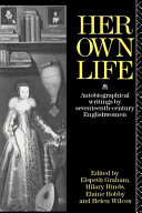 Her own life autobiographical writings by seventeenth century Englishwomen / edited by Elspeth Graham ... [et al.].