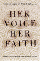 Her voice, her faith : women speak on world religions / Arvind Sharma, Katherine K. Young, editors.