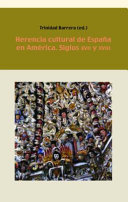 Herencia Cultural de Espana en America : Siglos XVII y XVIII / Trinidad Barrera, editor.