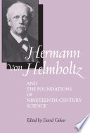 Hermann von Helmholtz and the foundations of nineteenth-century science / edited by David Cahan.