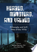 Heroes, monsters and values science fiction films of the 1970s /