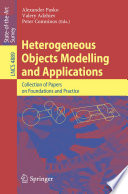 Heterogeneous objects modelling and applications : collection of papers on foundations and practice /