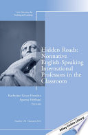 Hidden roads : non-native English speaking international professors in the classroom / Katherine Grace Hendrix, Aparna Hebbani, editors.
