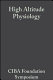 High altitude physiology : cardiac and respiratory aspects - a Ciba Foundation Symposium [held 17-18 February 1971] in honour of Professor Alberto Hurtado / edited by Ruth Porter and Julie Knight.