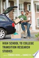 High school to college transition research studies / edited by Terence Hicks and Chance W. Lewis.