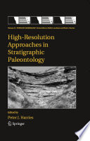 High-resolution approaches in stratigraphic paleontology / P.J. Harries, editor.