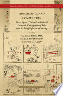 Hinterlands and commodities : place, space, time and the political economic development of Asia over the long eighteenth century /