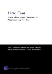 Hired guns : views about armed contractors in Operation Iraqi Freedom / Sarah K. Cotton [and others].