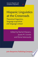 Hispanic linguistics at the crossroads : theoretical linguistics, language acquisition and language contact : proceedings of the Hispanic Linguistics Symposium 2013 /