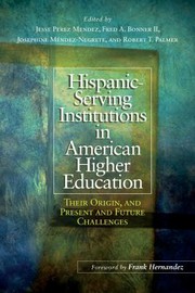 Hispanic-serving institutions in American higher education : their origin, and present and future challenges /