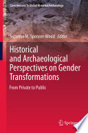 Historical and archaeological perspectives on gender transformations : from private to public / edited by Suzanne M. Spencer-Wood.