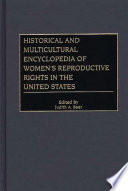 Historical and multicultural encyclopedia of women's reproductive rights in the United States /