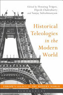 Historical teleologies in the modern world / [edited by] Henning Trüper, Dipesh Chakrabarty and Sanjay Subrahmanyam.