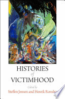 Histories of victimhood / edited by Steffen Jensen and Henrik Rnsbo.