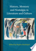 History, memory and nostalgia in literature and culture /