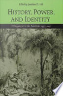 History, power, and identity : ethnogenesis in the Americas, 1492-1992 / edited by Jonathan D. Hill.