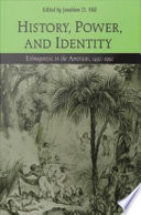 History, power, and identity ethnogenesis in the Americas, 1492-1992 / edited by Jonathan D. Hill.