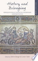 History and belonging : representations of the past in contemporary European politics / edited by Stefan Berger and Caner Tekin.