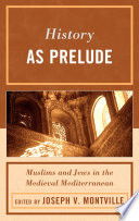 History as prelude : Muslims and Jews in the medieval Mediterranean /