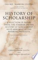 History of scholarship : a selection of papers from the Seminar on the History of Scholarship held annually at the Warburg Institute /