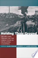 Holding their ground : secure land tenure for the urban poor in developing countries /