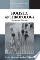 Holistic anthropology : emergence and convergence /