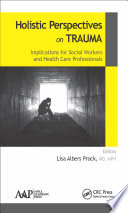 Holistic perspectives on trauma : implications for social workers and health care professionals /
