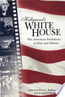 Hollywood's White House : the American presidency in film and history / edited by Peter C. Rollins and John E. O'Connor.