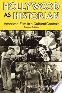 Hollywood as historian : American film in a cultural context / edited by Peter C. Rollins ; contributors, Ray B. Browne [and thirteen others].