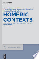 Homeric contexts neoanalysis and the interpretation of oral poetry / edited by Franco Montanari, Antonios Rengakos and Christos C. Tsagalis.