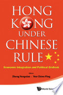 Hong Kong Under Chinese Rule : Economic Integration and Political Gridlock /