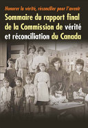Honorer la vérité, réconcilier pour l'avenir : sommaire du rapport final de la Commission de vérité et réconciliation du Canada.