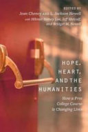 Hope, heart, and the humanities : how a free college course is changing lives / edited by Jean Cheney and L. Jackson Newell ; Hikmet Sidney Loe, Jeff Metcalf, and Bridget M. Newell.