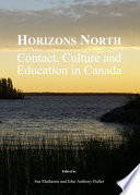 Horizons north : contact, culture and education in Canada / edited by Sue Matheson and John Anthony Butler.