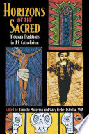 Horizons of the sacred : Mexican traditions in U.S. Catholicism /