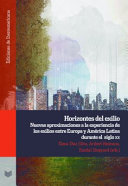 Horizontes del exilio : nuevas aproximaciones a la experiencia de los exilios entre Europa y América Latina durante el siglo XX /