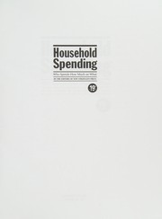 Household spending : who spends how much on what / Editors of New Strategist Press.