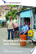 Housing and belonging in Latin America / edited by Christien Klaufus and Arij Ouweneel.