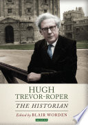 Hugh Trevor-Roper : the historian /